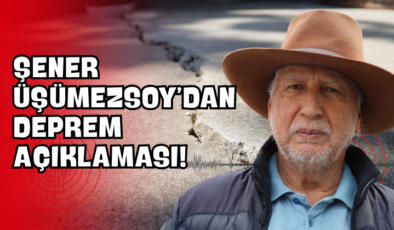 Şener Üşümezsoy’dan Deprem Açıklaması!