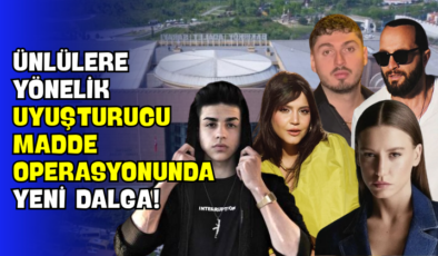 Ünlülere Yönelik Uyuşturucu Madde Operasyonunda Yeni Dalga!
