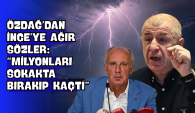 Özdağ’dan İnce’ye Ağır Sözler: “Milyonları Sokakta Bırakıp Kaçtı”
