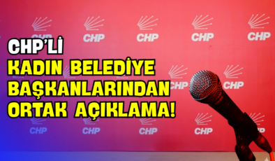 CHP’li Kadın Belediye Başkanlarından Ortak Açıklama!