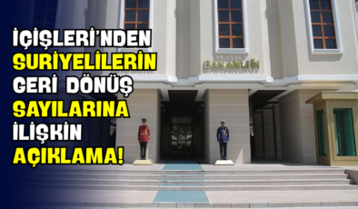 İçişleri’nden Suriyelilerin Geri Dönüş Sayılarına İlişkin Açıklama!