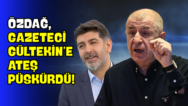 Özdağ, Gazeteci Gültekin’e Ateş Püskürdü!
