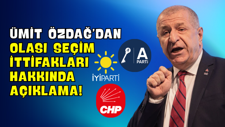 Ümit Özdağ’dan Olası Seçim İttifakları Hakkında Açıklama!