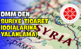 DMM’den Suriye Ticaret İddialarına Yalanlama!