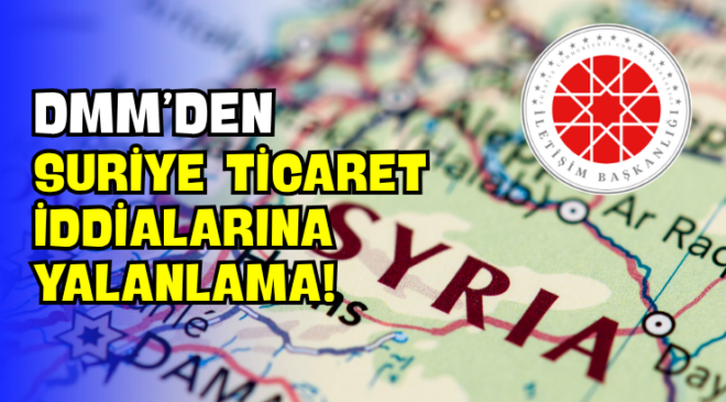 DMM’den Suriye Ticaret İddialarına Yalanlama!