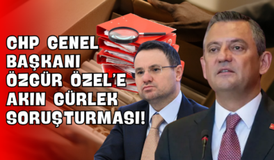 CHP Genel Başkanı Özgür Özel’e “Akın Gürlek” Soruşturması!