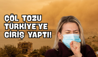 Çöl Tozu Türkiye’ye Giriş Yaptı!