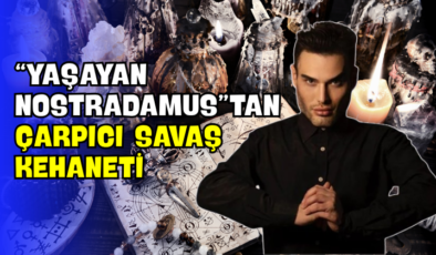 “Yaşayan Nostradamus”tan Çarpıcı Savaş Kehaneti