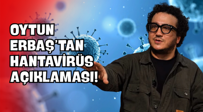 Oytun Erbaş’tan Hantavirüs Açıklaması!