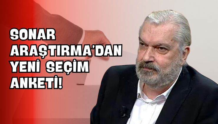 Sonar Araştırma’dan Yeni Seçim Anketi!