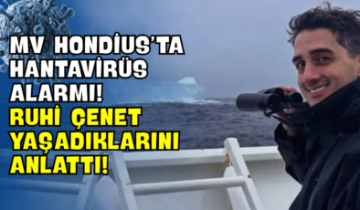 MV Hondius’ta Hantavirüs Alarmı! Ruhi Çenet Yaşadıklarını Anlattı!