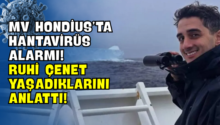 MV Hondius’ta Hantavirüs Alarmı! Ruhi Çenet Yaşadıklarını Anlattı!