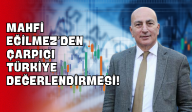 Mahfi Eğilmez’den Çarpıcı Türkiye Değerlendirmesi!