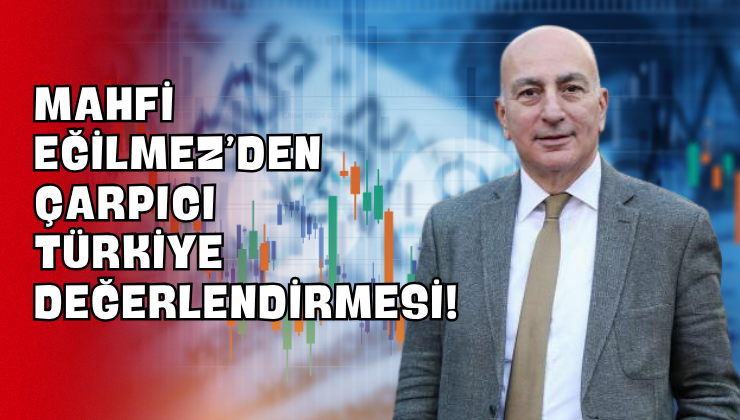 Mahfi Eğilmez’den Çarpıcı Türkiye Değerlendirmesi!
