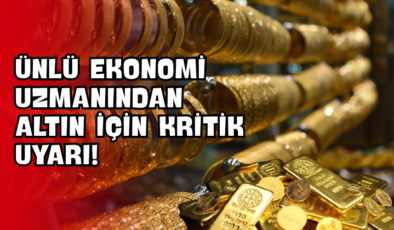 Ünlü Ekonomi Uzmanından Altın İçin Kritik Uyarı!