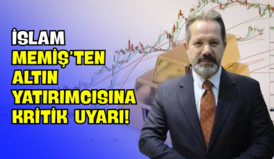 İslam Memiş’ten Altın Yatırımcısına Kritik Uyarı!