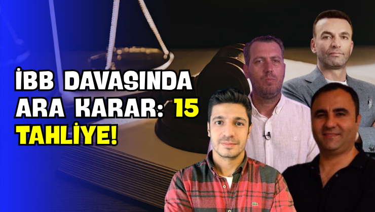 İBB Davasında Ara Karar: 15 Tahliye!