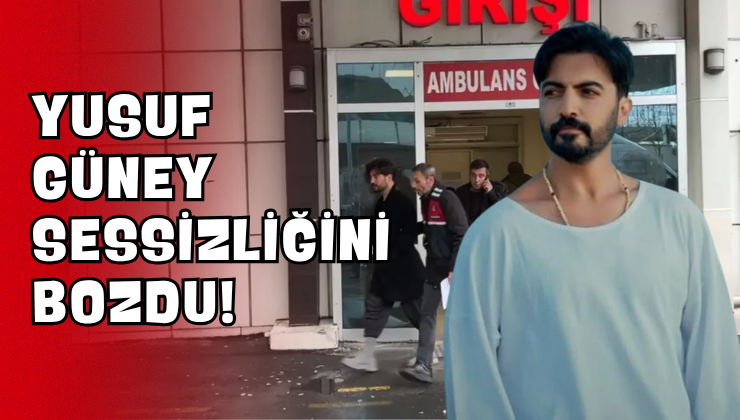 Yusuf Güney Sessizliğini Bozdu!