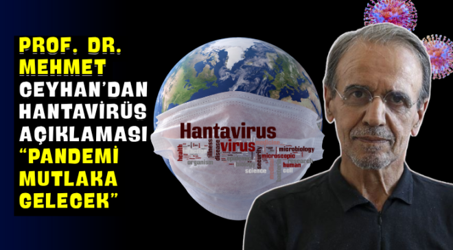 Prof. Dr. Mehmet Ceyhan’dan Hantavirüs Açıklaması “Pandemi Mutlaka Gelecek”