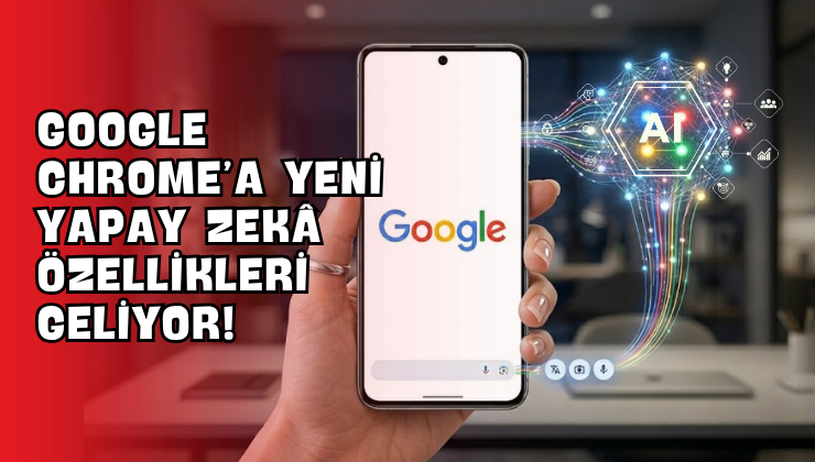 Google Chrome’a Yeni Yapay Zekâ Özellikleri Geliyor!