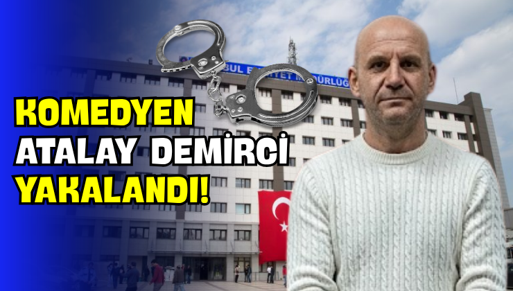 Komedyen Atalay Demirci Yakalandı!