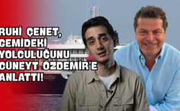 Ruhi Çenet, Gemideki Yolculuğunu Cüneyt Özdemir’e Anlattı!