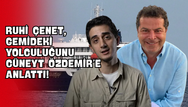 Ruhi Çenet, Gemideki Yolculuğunu Cüneyt Özdemir’e Anlattı!