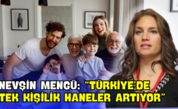 Nevşin Mengü: “Türkiye’de Tek Kişilik Haneler Artıyor”