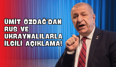 Ümit Özdağ’dan Rus ve Ukraynalılarla İlgili Açıklama!