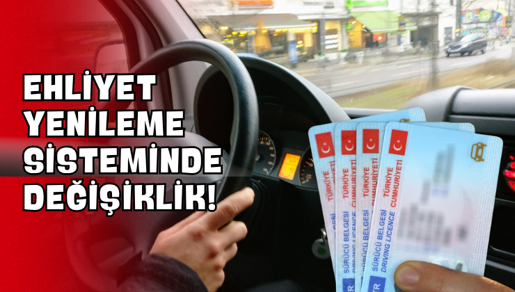 Ehliyet Yenileme Sisteminde Değişiklik!