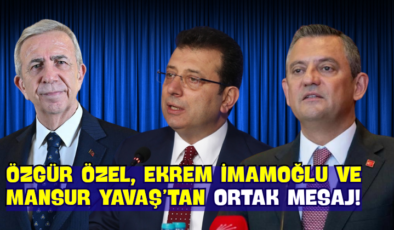 Özgür Özel, Ekrem İmamoğlu ve Mansur Yavaş’tan Ortak Mesaj!