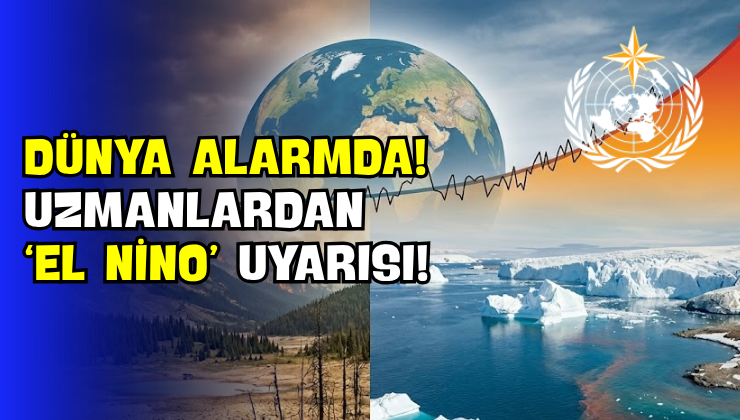 Dünya Alarmda! Uzmanlardan ‘El Nino’ Uyarısı!