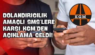 Dolandırıcılık Amaçlı SMS’lere karşı KGM’den Açıklama Geldi!