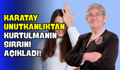 Karatay Unutkanlıktan Kurtulmanın Sırrını Açıkladı!