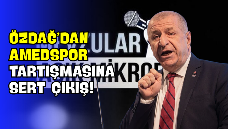 Özdağ’dan Amedspor Tartışmasına Sert Çıkış!