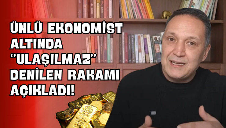 Ünlü Ekonomist Altında “Ulaşılmaz” Denilen Rakamı Açıkladı!
