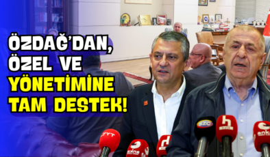 Özdağ’dan, Özel ve Yönetimine Tam Destek!