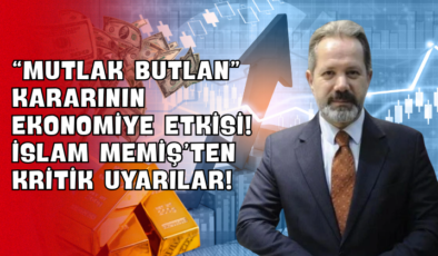“Mutlak Butlan” Kararının Ekonomiye Etkisi! İslam Memiş’ten Kritik Uyarılar!