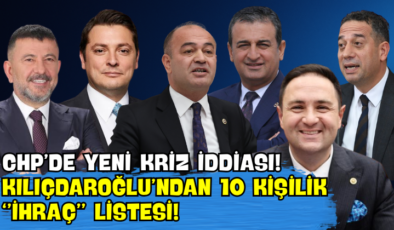 CHP’de Yeni Kriz İddiası! Kılıçdaroğlu’ndan 10 Kişilik “İhraç” Listesi!