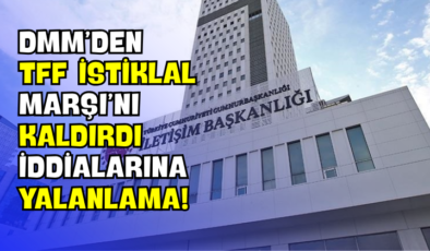 DMM’den “TFF İstiklal Marşı’nı Kaldırdı” İddialarına Yalanlama!