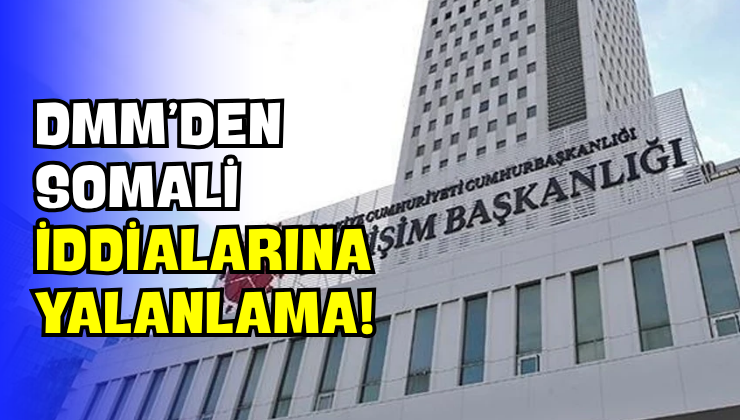DMM’den Somali İddialarına Yalanlama!