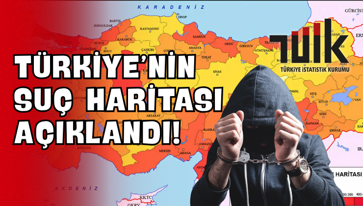 Türkiye’nin Suç Haritası Açıklandı!