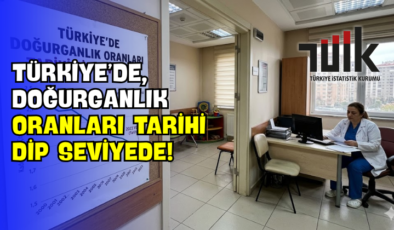 Türkiye’de, Doğurganlık Oranları Tarihi Dip Seviyede!