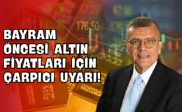 Bayram Öncesi Altın Fiyatları İçin Çarpıcı Uyarı!
