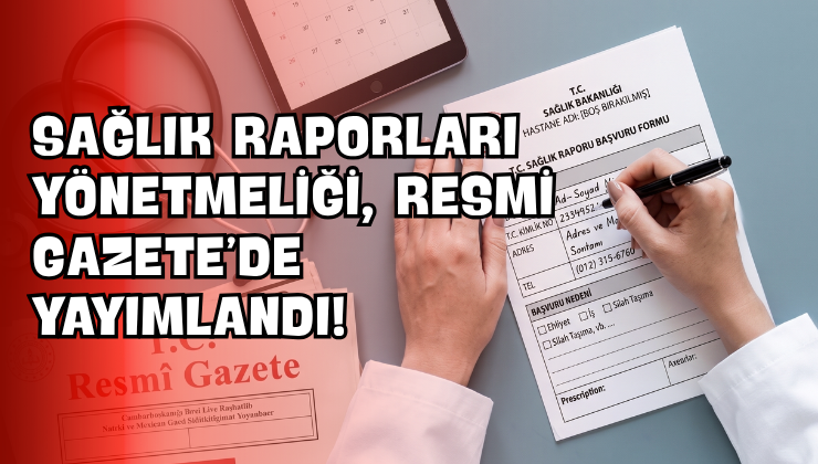 Sağlık Raporları Yönetmeliği, Resmi Gazete’de Yayımlandı!