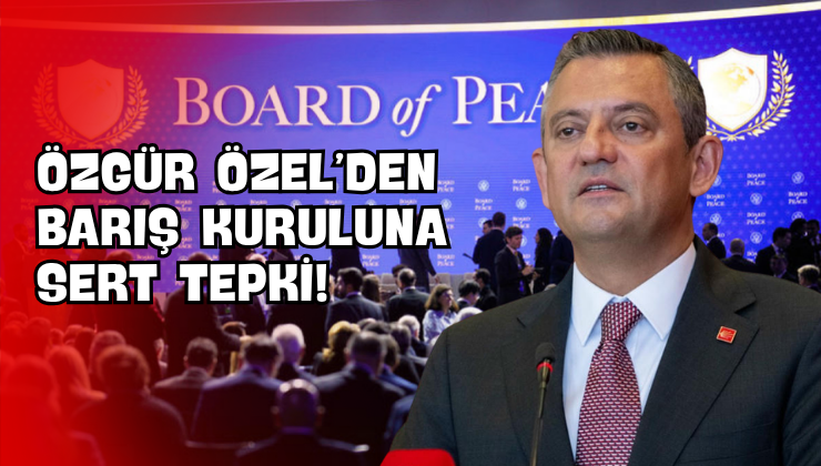 Özgür Özel’den Barış Kuruluna Sert Tepki!