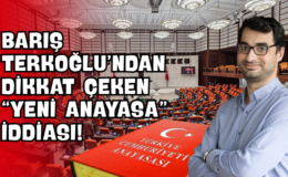 Barış Terkoğlu’ndan Dikkat Çeken “Yeni Anayasa” İddiası!