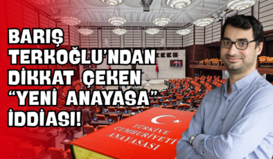 Barış Terkoğlu’ndan Dikkat Çeken “Yeni Anayasa” İddiası!