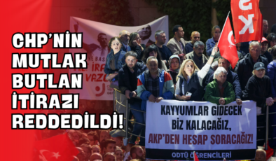 CHP’nin ‘Mutlak Butlan’ İtirazı Reddedildi!
