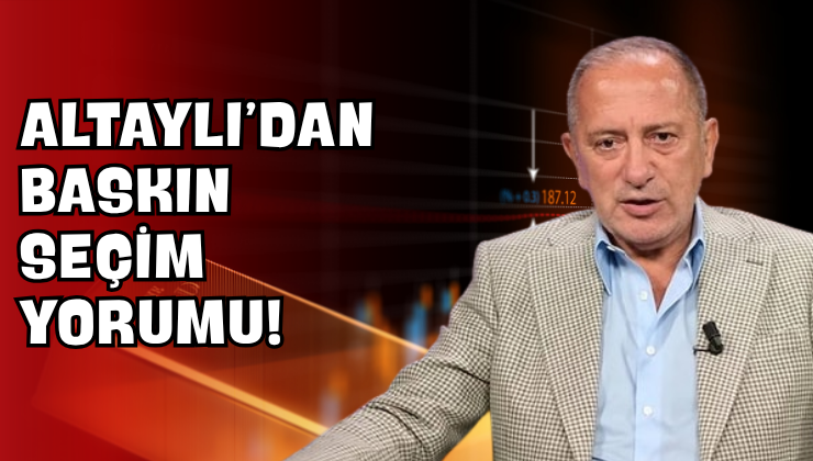 Altaylı’dan Baskın Seçim Yorumu!